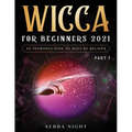 Wicca For Beginners 2021: An Introduction to Wiccan Beliefs Part 1