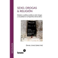 Sexo, drogas & religión: Debates y políticas públicas sobre drogas y sexualidad en la Argentina democrática