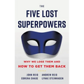 The Five Lost Superpowers: Why We Lose Them and How to Get Them Back