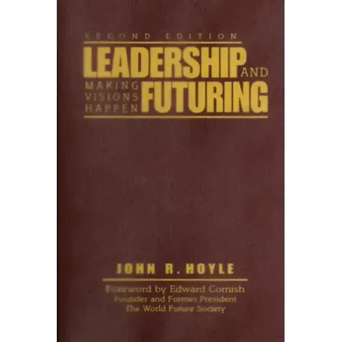 Leadership and Futuring: Making Visions Happen