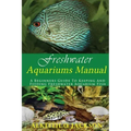 Freshwater Aquariums Manual: A Beginners Guide To Keeping And Feeding Freshwater Aquarium Fish