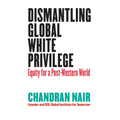 Dismantling Global White Privilege: Equity for a Post-Western World