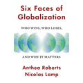 Six Faces of Globalization: Who Wins, Who Loses, and Why It Matters
