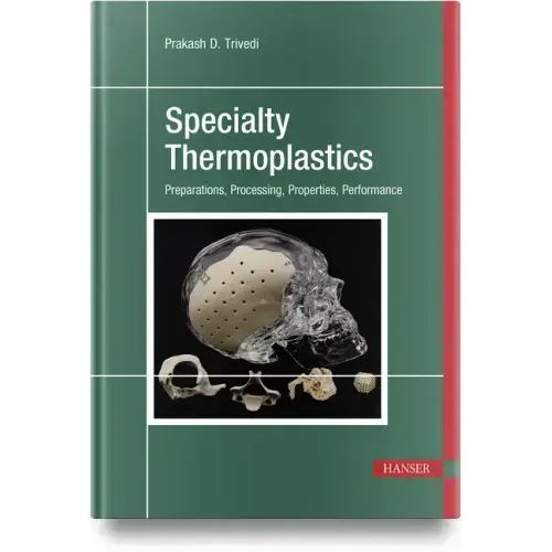Specialty Thermoplastics: Preparations, Processing, Properties, Performance