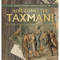 Here Comes the Taxman! British Taxes on American Colonies Grade 7 Children's American History