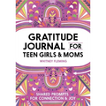 Gratitude Journal for Teen Girls and Moms: Shared Prompts for Connection and Joy