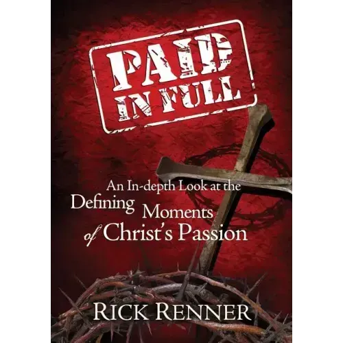 Paid in Full: An In-Depth Look at the Defining Moments of Christ's Passion