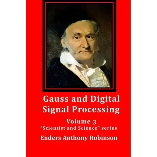 Gauss and Digital Signal Processing: Volume 3 "Scientist and Science" series