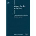 Money, Credit, and Crises: Understanding the Modern Banking System