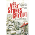 The Very Stones Cry Out: The Persecuted Church: Pain, Passion and Praise