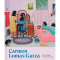 Carmen Lomas Garza: Picturing the Familiar