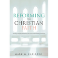 Reforming the Christian Faith: Theological Interpretation After the Protestant Reformation