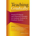 Teaching Gradually: Practical Pedagogy for Graduate Students, by Graduate Students