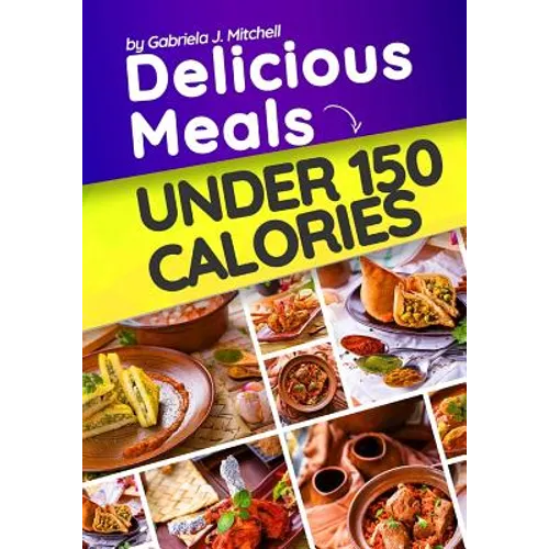 Delicious Meals Under 150 Calories: Healthy and Quick Recipes