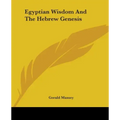 Egyptian Wisdom And The Hebrew Genesis