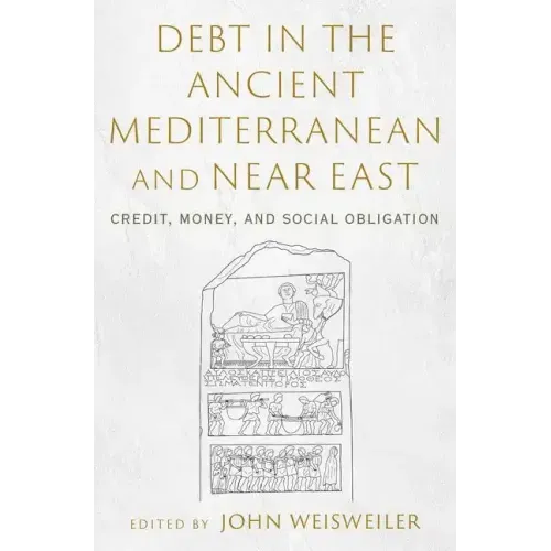 Debt in the Ancient Mediterranean and Near East: Credit, Money, and Social Obligation