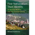 First Nationalism Then Identity: On Bosnian Muslims and Their Bosniak Identity