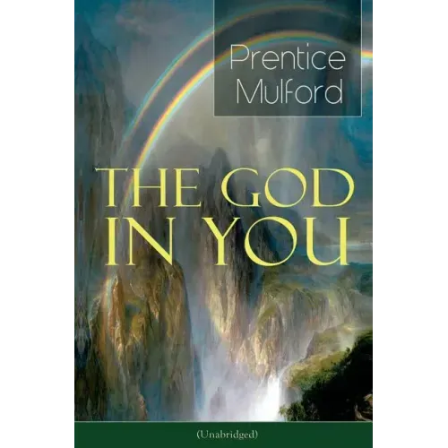The God in You (Unabridged): How to Connect with Your Inner Forces - From One of the New Thought Pioneers, Author of Thoughts Are Things, Your Forces