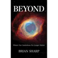 Beyond: Where Our Limitations No Longer Matter