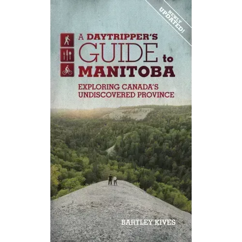 A Daytripper's Guide to Manitoba: Exploring Canada's Undiscovered Province Volume 3