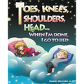 Toes, Knees, Shoulders, Head, When I'm Done, I Go to Bed