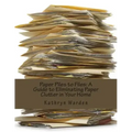 Paper Piles to Files: A Guide to Eliminating Paper Clutter in Your Home