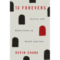 13 Forevers: Stories and Reflections on Death and Love