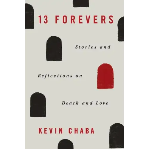 13 Forevers: Stories and Reflections on Death and Love