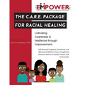 The C.A.R.E. Package for Racial Healing: Cultivating Awareness & Resilience through Empowerment