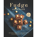 Fudge Cookbook: Recipes that will make your tastebuds say "Wow!"