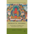 Romantic Dharma: The Emergence of Buddhism Into Nineteenth-Century Europe