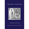 Creación y Elevación: Volumen Segundo