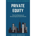 Private Equity: How the Business of Private Equity Funds Works