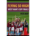 Flying So High: West Ham's Cup Finals