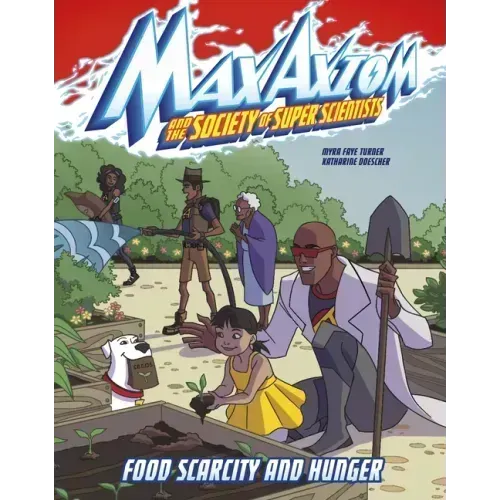 Food Scarcity and Hunger: A Max Axiom Super Scientist Adventure