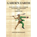 Garden Earth - From Hunter and Gatherers to Global Capitalism and Thereafter
