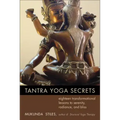Tantra Yoga Secrets: Eighteen Transformational Lessons to Serenity, Radiance, and Bliss