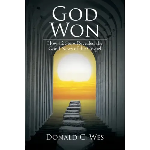 God Won: How 12 Steps Revealed the Good News of the Gospel