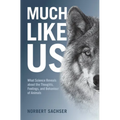Much Like Us: What Science Reveals about the Thoughts, Feelings, and Behaviour of Animals