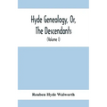 Hyde Genealogy, Or, The Descendants, In The Female As Well As In The Male Lines, From William Hyde, Of Norwich; With Their Places Of Residence, And Da