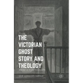 The Victorian Ghost Story and Theology: From Le Fanu to James