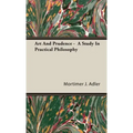 Art And Prudence - A Study In Practical Philosophy