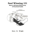 Soul Winning 101: How to Witness Effectively a Practical Guide
