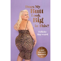 Does My Butt Look Big in This?: A Body Positivity Manifesto