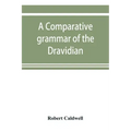 A comparative grammar of the Dravidian or south-Indian family of languages