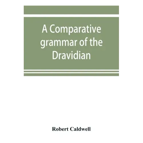A comparative grammar of the Dravidian or south-Indian family of languages