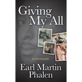 Giving My All: An Autobiography of Earl Martin Phalen