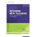 Retaining New Teachers: How Do I Support and Develop Novice Teachers? (ASCD Arias)