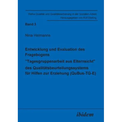 Entwicklung und Evaluation des Fragebogens "Tagesgruppenarbeit aus Elternsicht" des Qualitätsbeurteilungssystems für Hilfen zur Erziehung (QuBus-TG-E)