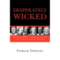 Desperately Wicked: Philosophy, Christianity and the Human Heart